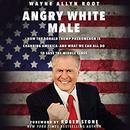 Angry White Male by Wayne Allyn Root