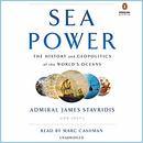 Sea Power: The History and Geopolitics of the World's Oceans by Admiral James Stavridis