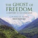 The Ghost of Freedom by Charles King