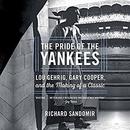 The Pride of the Yankees by Richard Sandomir