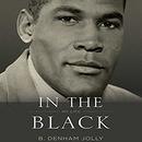 In the Black: My Life by B. Denham Jolly