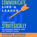 Communicate Like a Leader by Dianna Booher