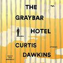 The Graybar Hotel: Stories by Curtis Dawkins