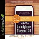 52 Ways to Connect with Your Smartphone Obsessed Kid by Jonathan McKee