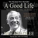 A Good Life: Newspapering and Other Adventures by Ben Bradlee