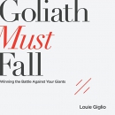 Goliath Must Fall: Winning the Battle Against Your Giants by Louie Giglio