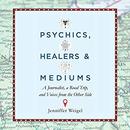 Psychics, Healers, and Mediums by Jenniffer Weigel