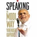 Speaking: The Modi Way by Virender Kapoor