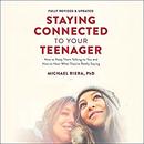 Staying Connected to Your Teenager, Revised Edition by Michael Riera
