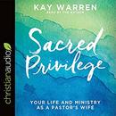 Sacred Privilege: The Life and Ministry of a Pastor's Wife by Kay Warren