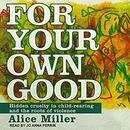 For Your Own Good by Alice Miller