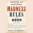 Madness Rules the Hour by Paul Starobin