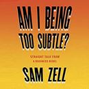 Am I Being Too Subtle? by Sam Zell