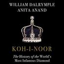 Koh-i-Noor: The History of the World's Most Infamous Diamond by William Dalrymple