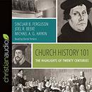 Church History 101: The Highlights of Twenty Centuries by Sinclair B. Ferguson