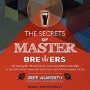 The Secrets of Master Brewers by Jeff Alworth