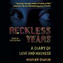 Reckless Years: A Diary of Love and Madness by Heather Chaplin