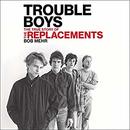 Trouble Boys: The True Story of the Replacements by Bob Mehr