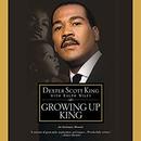 Growing Up King: An Intimate Memoir by Dexter Scott King