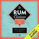 Rum Curious: The Indispensable Tasting Guide to the World's Spirit by Fred Minnick