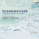 Scandinavians: In Search of the Soul of the North by Robert Ferguson