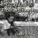 Guidebook to Relative Strangers by Camille T. Dungy