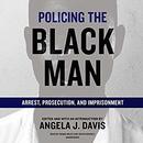 Policing the Black Man by Angela J. Davis