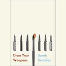 Draw Your Weapons by Sarah Sentilles