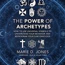 The Power of Archetypes by Marie D. Jones