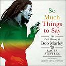 So Much Things to Say by Roger Steffens