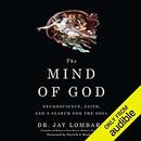 The Mind of God: Neuroscience, Faith, and a Search for the Soul by Jay Lombard