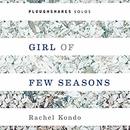 Girl of Few Seasons by Rachel Kondo