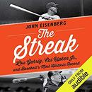 The Streak: Lou Gehrig, Cal Ripken, and Baseball's Most Historic Record by John Eisenberg