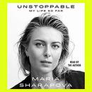 Unstoppable: My Life So Far by Maria Sharapova