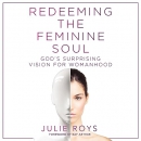 Redeeming the Feminine Soul by Julie Roys