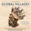 Whose Global Village? by Ramesh Srinivasan