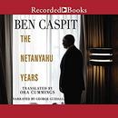 The Netanyahu Years: Translated by Ora Cummings by Ben Caspit