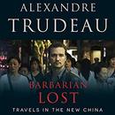 Barbarian Lost: Travels in the New China by Alexandre Trudeau