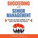 Succeeding with Senior Management by G. Michael Campbell