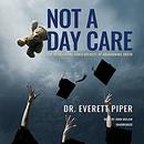 Not a Day Care: The Devastating Consequences of Abandoning Truth by Everett Piper