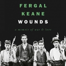 Wounds: A Memoir of War and Love by Fergal Keane