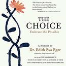 The Choice: Escaping the Past and Embracing the Possible by Edith Eva Eger