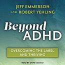 Beyond ADHD: Overcoming the Label and Thriving by Jeff Emmerson