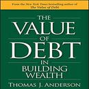 The Value of Debt in Building Wealth by Thomas J. Anderson