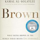 Brown: What Being Brown in the World Today Means (to Everyone) by Kamal Al-Solaylee