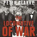 The Locomotive of War by Peter Clarke