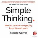 Simple Thinking: How to Remove Complexity from Life and Work by Richard Gerver