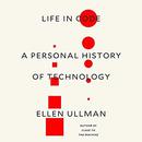 Life in Code: A Personal History of Technology by Ellen Ullman
