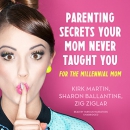 Parenting Secrets Your Mom Never Taught You by Kirk Martin