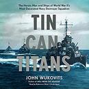 Tin Can Titans by John Wukovits